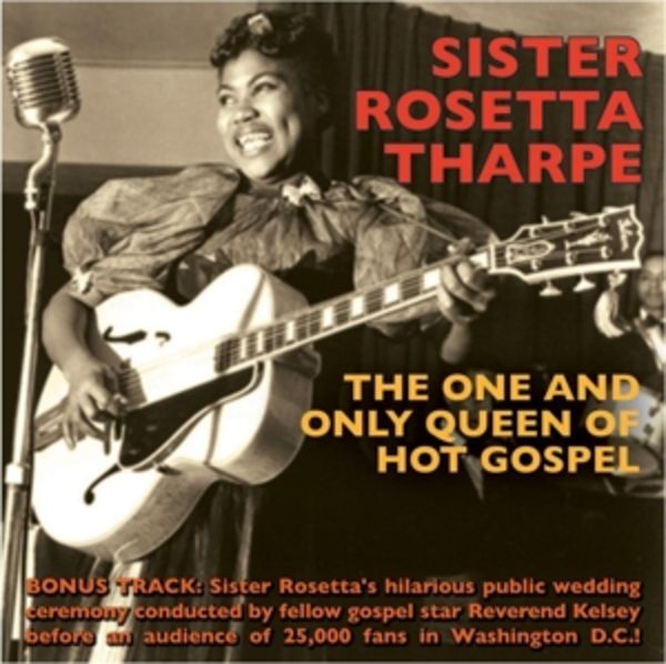 The One and Only Queen of Hot Gospel - Sister Rosetta Tharpe, CD