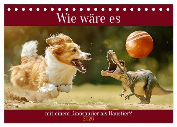 Produktbild: Wie w&auml;re es mit einem Dinosaurier als Haustier? (Tischkalender 2026 DIN A5 quer), CALVENDO Monatskalender
