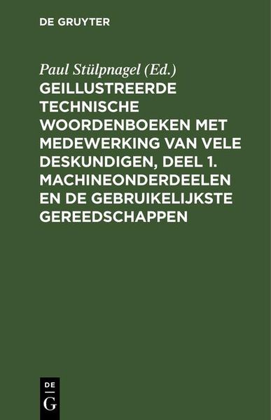 Produktbild: Geillustreerde Technische Woordenboeken met medewerking van vele Deskundigen, Deel 1. Machineonderdeelen en de Gebruikelijkste Gereedschappen