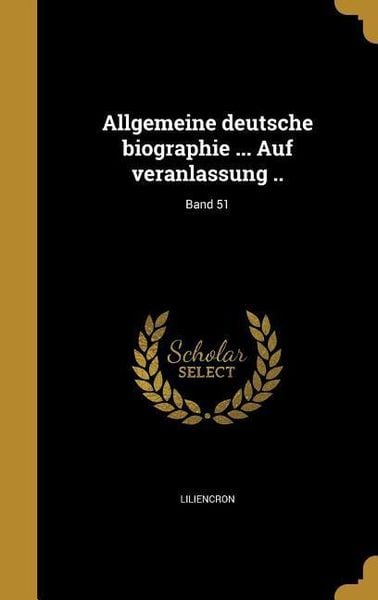 Produktbild: Allgemeine deutsche biographie ... Auf veranlassung ..; Band 51