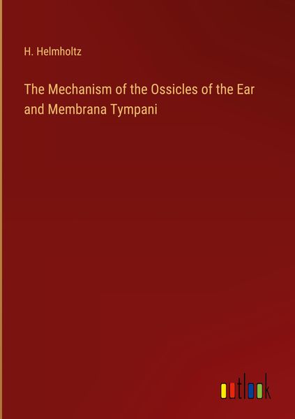 Produktbild: The Mechanism of the Ossicles of the Ear and Membrana Tympani