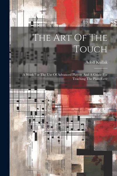 Produktbild: The Art Of The Touch: A Work For The Use Of Advanced Players And A Guide For Teaching The Pianoforte