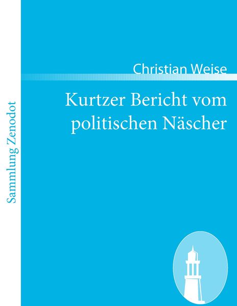 Kurtzer Bericht vom politischen Näscher, Taschenbuch von Christian Weise, Directmedia Publishing, 9783866404922