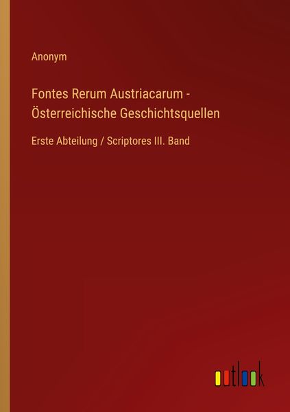 Produktbild: Fontes Rerum Austriacarum - &Ouml;sterreichische Geschichtsquellen
