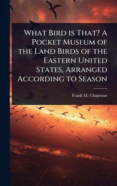 Produktbild: What Bird is That? A Pocket Museum of the Land Birds of the Eastern United States, Arranged According to Season