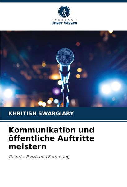 Kommunikation und öffentliche Auftritte meistern, Taschenbuch von Khritish Swargiary, Verlag Unser Wissen, 9786208078942