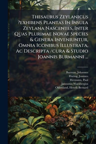 Produktbild: Thesaurus Zeylanicus ?exhibens Plantas In Insula Zeylana Nascentes, Inter Quas Plurimae Novae Species & Genera Inveniuntur, Omnia Iconibus Illustrata,