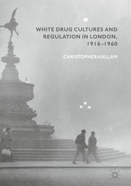 Produktbild: White Drug Cultures and Regulation in London, 1916&ndash;1960
