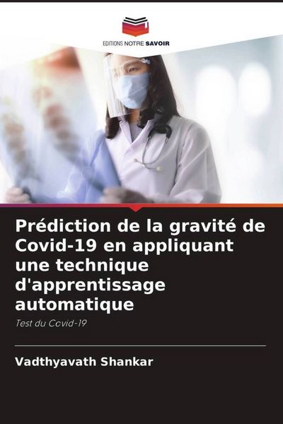 Produktbild: Pr&eacute;diction de la gravit&eacute; de Covid-19 en appliquant une technique d'apprentissage automatique