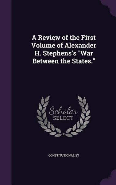 Produktbild: A Review of the First Volume of Alexander H. Stephens's "War Between the States."