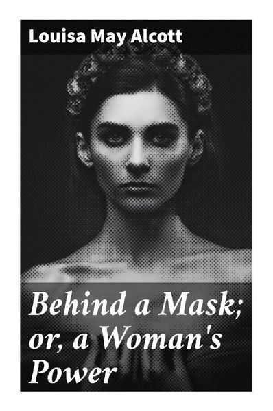 Produktbild: Behind a Mask; or, a Woman's Power