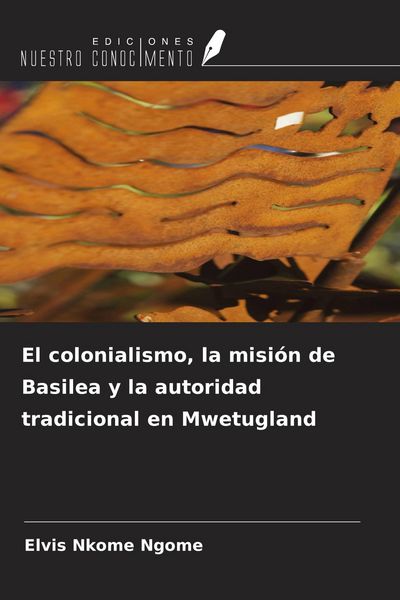 Produktbild: El colonialismo, la misi&oacute;n de Basilea y la autoridad tradicional en Mwetugland