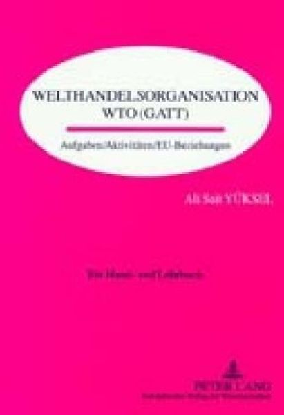 Welthandelsorganisation WTO (GATT), Taschenbuch von Ali Sait Yüksel, Peter Lang GmbH, Internationaler Verlag der Wissenschaften, 9783631378656