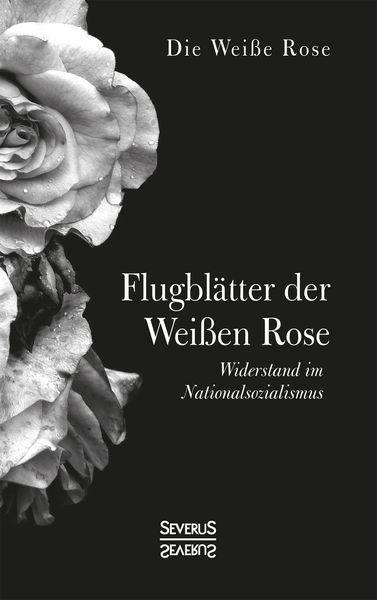 Flugblätter der Weißen Rose, Taschenbuch von Die Weisse Rose,, Severus Verlag, 978-3-96345-070-9