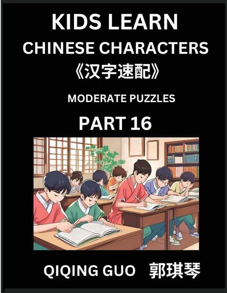 Produktbild: Kids Learn Chinese Characters (Part 16)- A Collection of Moderate Level Mandarin Chinese Puzzles for Kids to Learn Recognizing Simplified Chinese Characters with Easy Lessons, HSK Test Series with Multiple Answers Type Questions and Answers