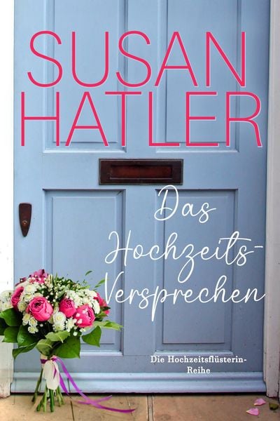 Produktbild: Das Hochzeits-Versprechen (Die Hochzeitsfl&uuml;sterin, #5)