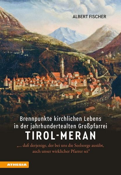 Produktbild: Brennpunkte kirchlichen Lebens in der jahrhundertealten Gro&szlig;pfarrei Tirol-Meran