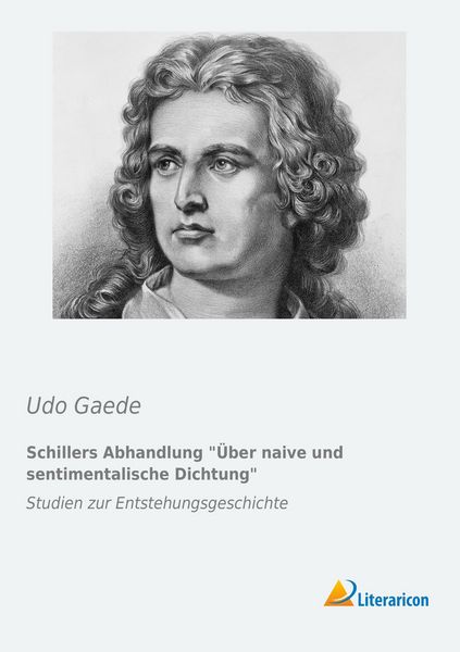 Schillers Abhandlung Über naive und sentimentalische Dichtung, Taschenbuch von Udo Gaede, Literaricon, 9783956973062