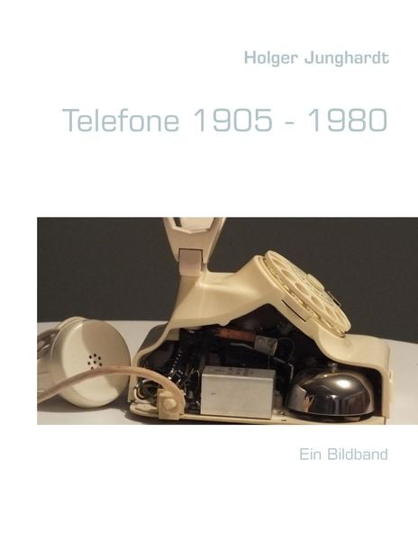Telefone 1905 - 1980, Taschenbuch von Holger Junghardt, BoD – Books on Demand, 9783842370180