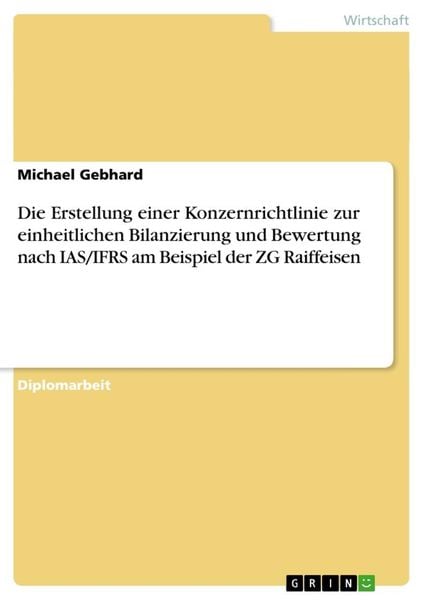 Die Erstellung einer Konzernrichtlinie zur einheitlichen Bilanzierung und Bewertung nach IAS/IFRS am Beispiel der ZG Raiffeisen, Taschenbuch von