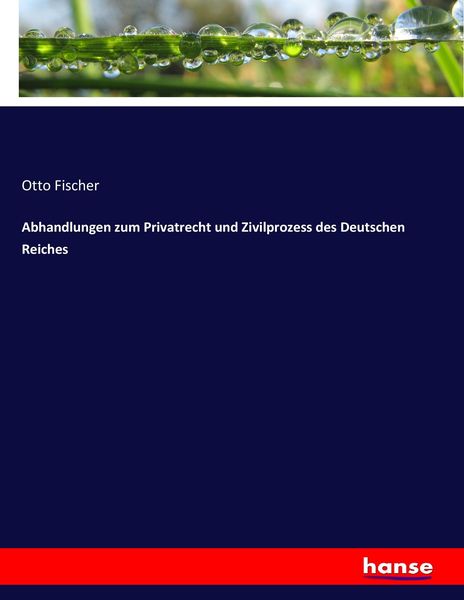 Abhandlungen zum Privatrecht und Zivilprozess des Deutschen Reiches, Taschenbuch von Otto Fischer, Hansebooks, 9783743684041