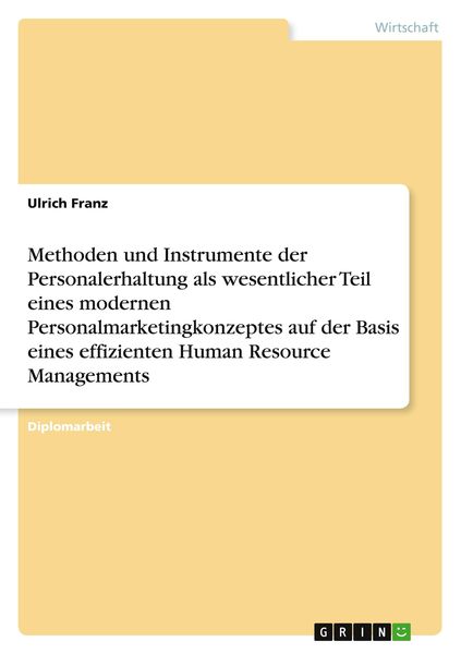Produktbild: Methoden und Instrumente der Personalerhaltung als wesentlicher Teil eines modernen Personalmarketingkonzeptes auf der Basis eines effizienten Human R