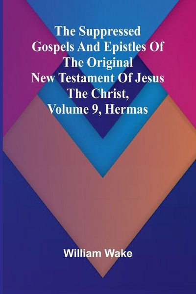 Produktbild: The suppressed Gospels and Epistles of the original New Testament of Jesus the Christ, Volume 9, Hermas