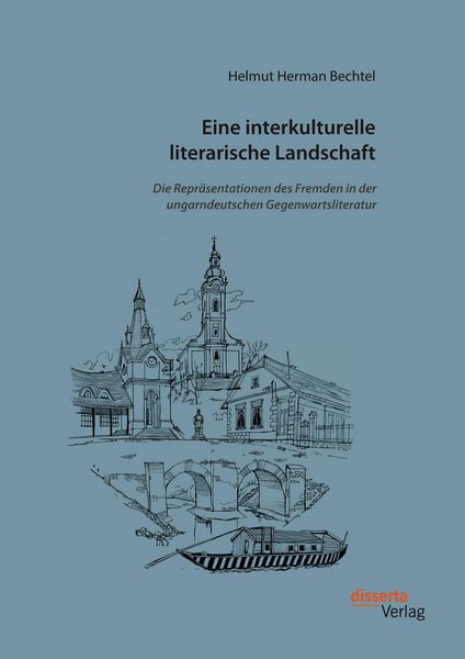 Produktbild: Eine interkulturelle literarische Landschaft: Die Repr&auml;sentationen des Fremden in der ungarndeutschen Gegenwartsliteratur