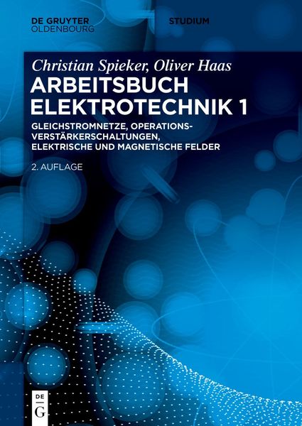 Christian Spieker; Oliver Haas: Arbeitsbuch Elektrotechnik / Gleichstromnetze, Operationsverstärkerschaltungen, elektris