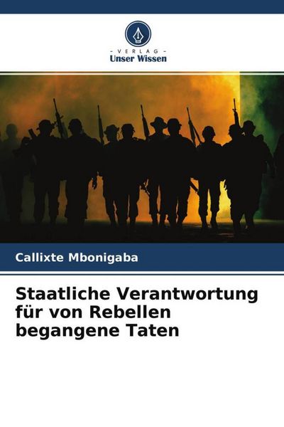 Produktbild: Staatliche Verantwortung f&uuml;r von Rebellen begangene Taten