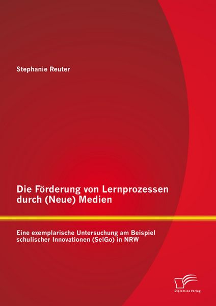 Produktbild: Die F&ouml;rderung von Lernprozessen durch (Neue) Medien: Eine exemplarische Untersuchung am Beispiel schulischer Innovationen (SelGo) in NRW