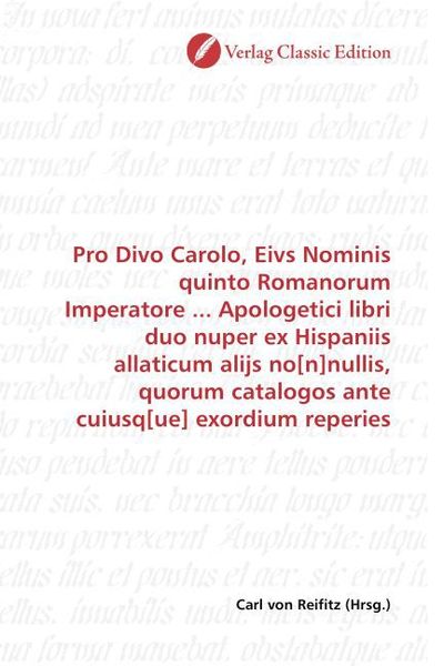 Produktbild: Pro Divo Carolo, Eivs Nominis quinto Romanorum Imperatore ... Apologetici libri duo nuper ex Hispaniis allaticum alijs no[n]nullis, quorum catalogos a