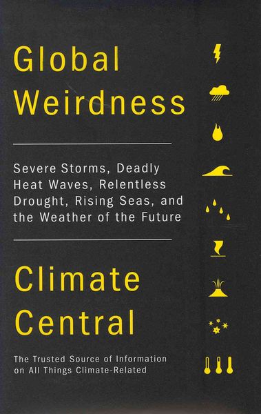 Produktbild: Global Weirdness: Severe Storms, Deadly Heat Waves, Relentless Drought, Rising Seas and the Weather of the Future