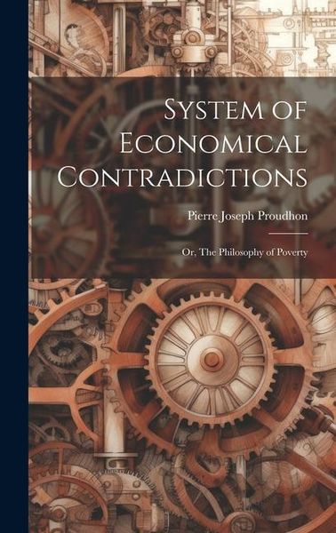 Produktbild: System of Economical Contradictions: or, The Philosophy of Poverty