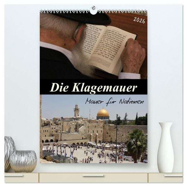 Produktbild: Die Klagemauer - Mauer f&uuml;r Nationen 2026 (hochwertiger Premium Wandkalender 2026 DIN A2 hoch), Kunstdruck in Hochglanz