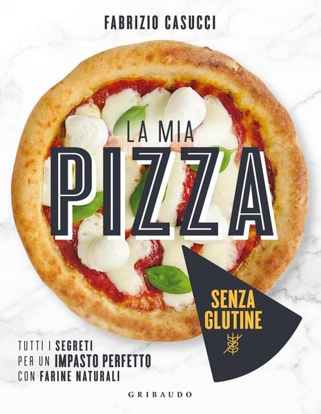 Produktbild: La mia pizza senza glutine. Tutti i segreti per un impasto perfetto con farine naturali