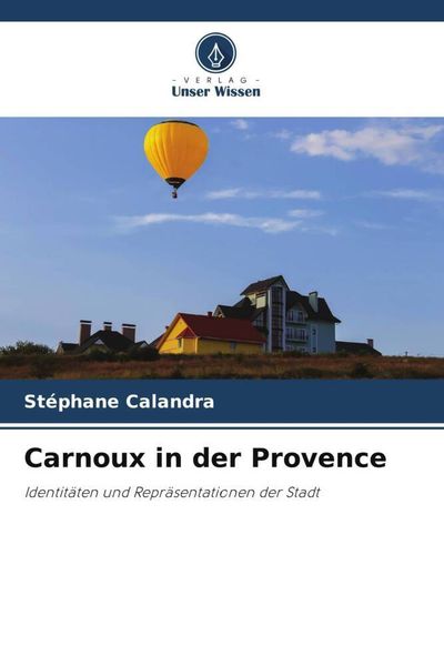 Carnoux in der Provence, Taschenbuch von Stéphane Calandra, Verlag Unser Wissen, 9786204154220