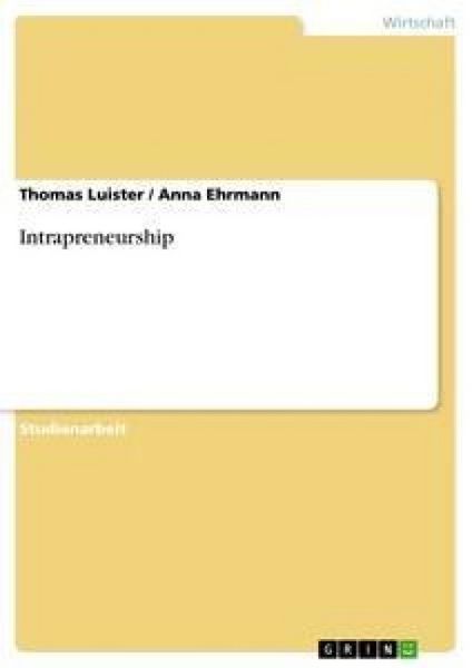 Intrapreneurship, Taschenbuch von Anna Ehrmann , Thomas Luister, GRIN, 9783638668743