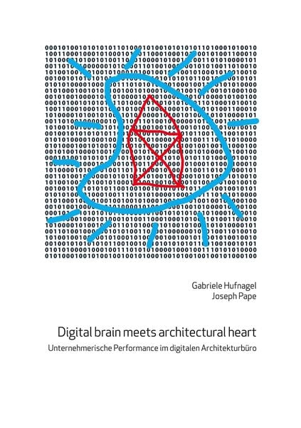 Digital brain meets architectural heart, Taschenbuch von Joseph Pape , Gabriele Hufnagel, Pape Architekten AG, 9783000764578