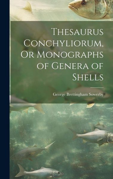 Produktbild: Thesaurus Conchyliorum, Or Monographs of Genera of Shells
