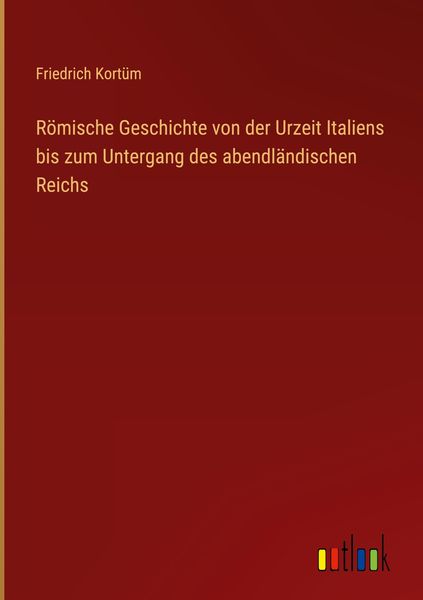 Produktbild: R&ouml;mische Geschichte von der Urzeit Italiens bis zum Untergang des abendl&auml;ndischen Reichs