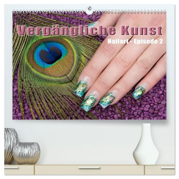 Produktbild: Verg&auml;ngliche Kunst - Nailart Episode 2 (hochwertiger Premium Wandkalender 2026 DIN A2 quer), Kunstdruck in Hochglanz
