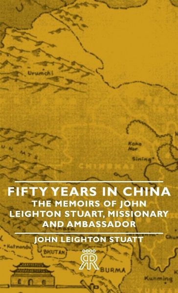 Produktbild: Fifty Years in China - The Memoirs of John Leighton Stuart, Missionary and Ambassador