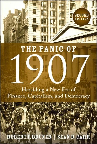 The Panic of 1907, Gebundene Ausgabe von Robert F. Bruner , Sean D. Carr, John Wiley & Sons Inc, 9781394180271