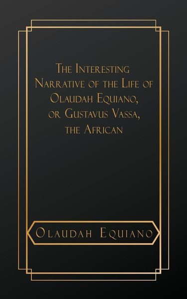Produktbild: The Interesting Narrative of the Life of Olaudah Equiano, or Gustavus Vassa, The African