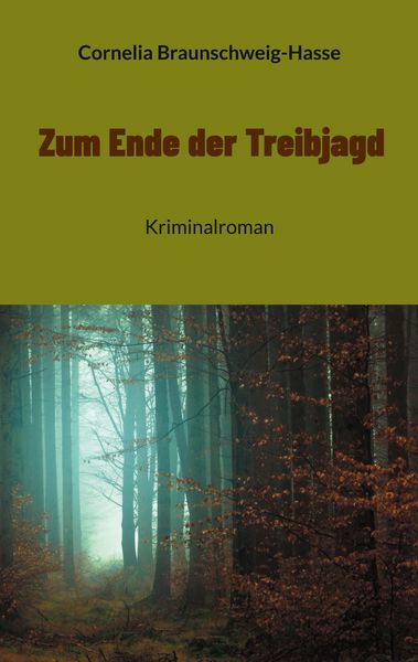 Zum Ende der Treibjagd, Taschenbuch von Cornelia Braunschweig-Hasse, BoD – Books on Demand, 9783758302664