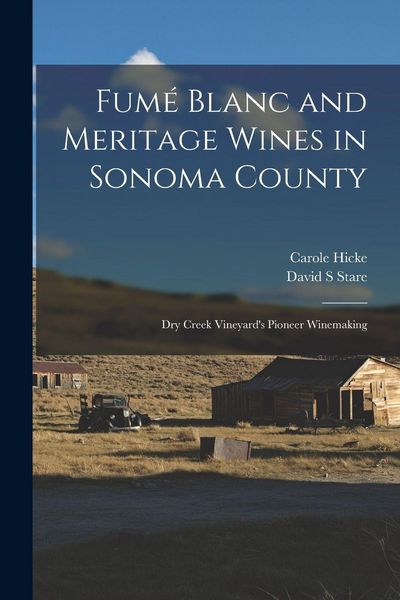 Produktbild: Fum&eacute; Blanc and Meritage Wines in Sonoma County: Dry Creek Vineyard's Pioneer Winemaking