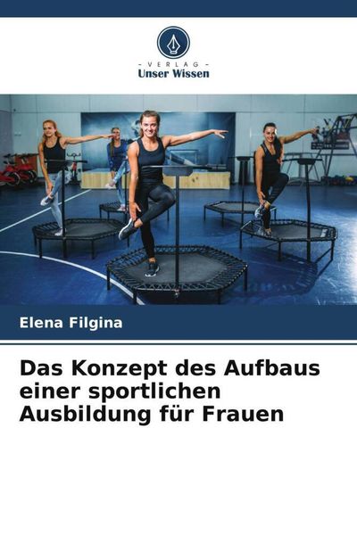 Produktbild: Das Konzept des Aufbaus einer sportlichen Ausbildung f&uuml;r Frauen