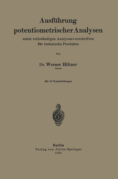 Ausführung potentiometrischer Analysen nebst vollständigen Analysenvorschriften für technische Produkte, Taschenbuch von Werner Hiltner, Springer