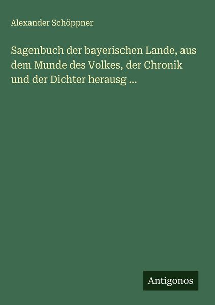 Produktbild: Sagenbuch der bayerischen Lande, aus dem Munde des Volkes, der Chronik und der Dichter herausg ...